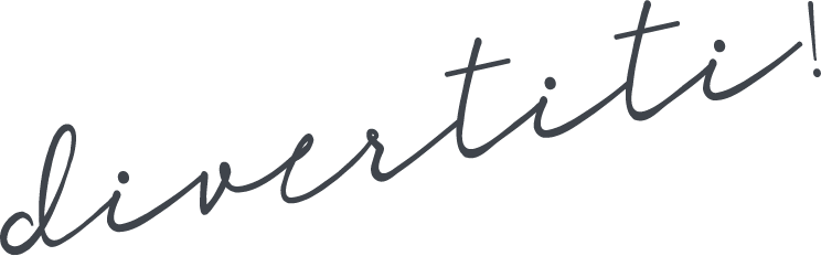 divertiti!
